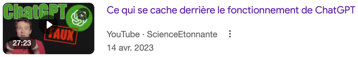 Le résultat de recherche de la vidéo : la vignette montre le mot ChatGPT tamponné « FAUX », et le titre « Ce qui se cache derrière le fonctionnement de ChatGPT », publiée par ScienceEtonnante sur YouTube le 14 avril 2023.